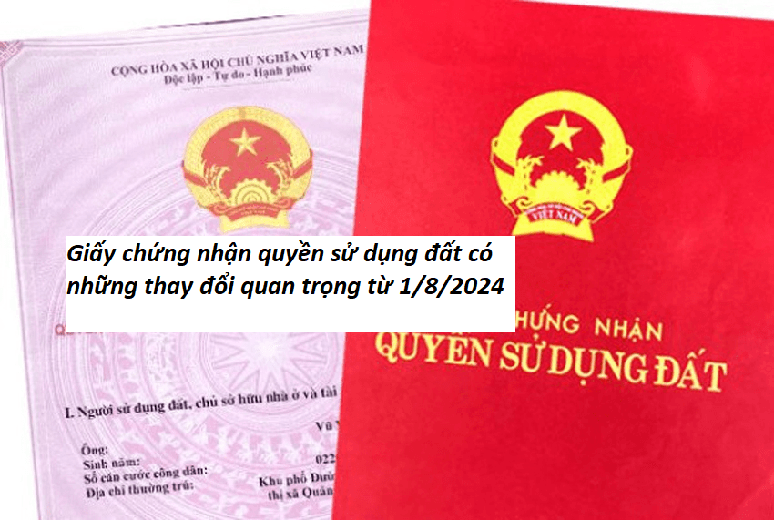 Giấy chứng nhận quyền sử dụng đất có những thay đổi quan trọng từ 1/8/2024