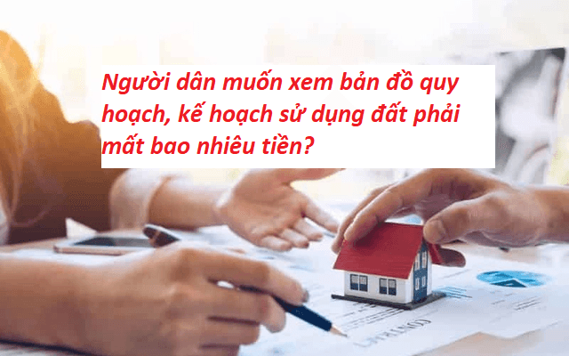 Người dân muốn xem bản đồ quy hoạch, kế hoạch sử dụng đất phải mất bao nhiêu tiền?