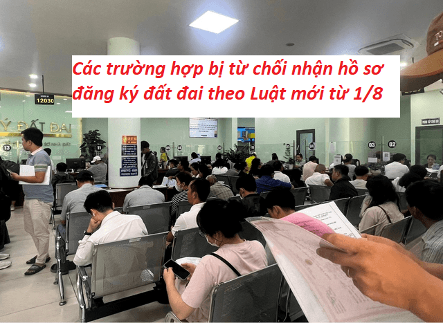 Các trường hợp bị từ chối nhận hồ sơ đăng ký đất đai theo Luật mới từ 1/8