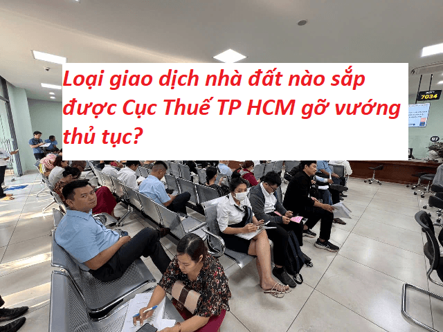 Loại giao dịch nhà đất nào sắp được Cục Thuế TP HCM gỡ vướng thủ tục?