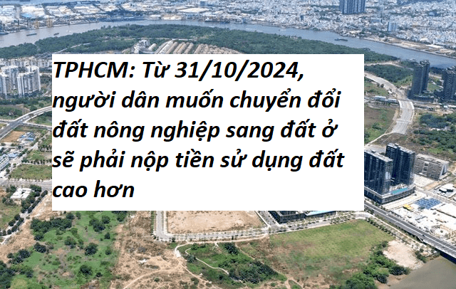 TPHCM: Từ 31/10/2024, người dân muốn chuyển đổi đất nông nghiệp sang đất ở sẽ phải nộp tiền sử dụng đất cao hơn
