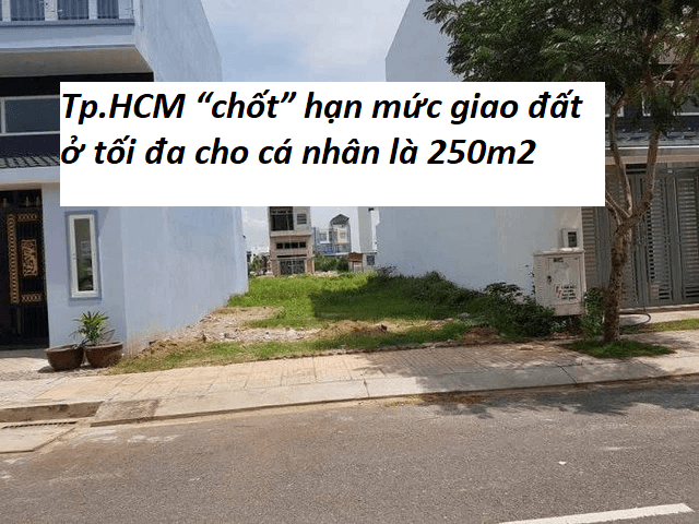 Tp.HCM “chốt” hạn mức giao đất ở tối đa cho cá nhân là 250m2