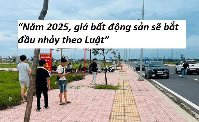 “Năm 2025, giá bất động sản sẽ bắt đầu nhảy theo Luật”