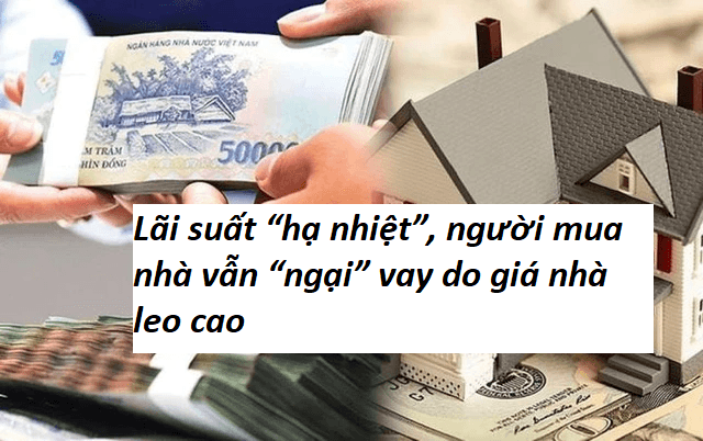 Lãi suất “hạ nhiệt”, người mua nhà vẫn “ngại” vay do giá nhà leo cao