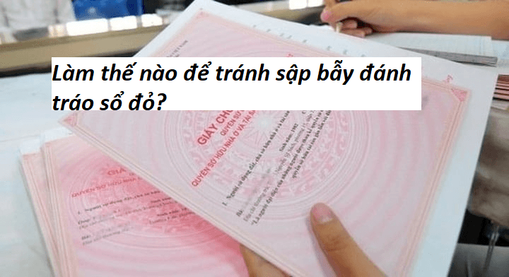 Làm thế nào để tránh sập bẫy đánh tráo sổ đỏ?