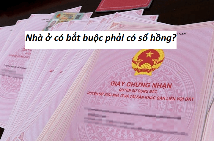 Nhà ở có bắt buộc phải có sổ hồng?